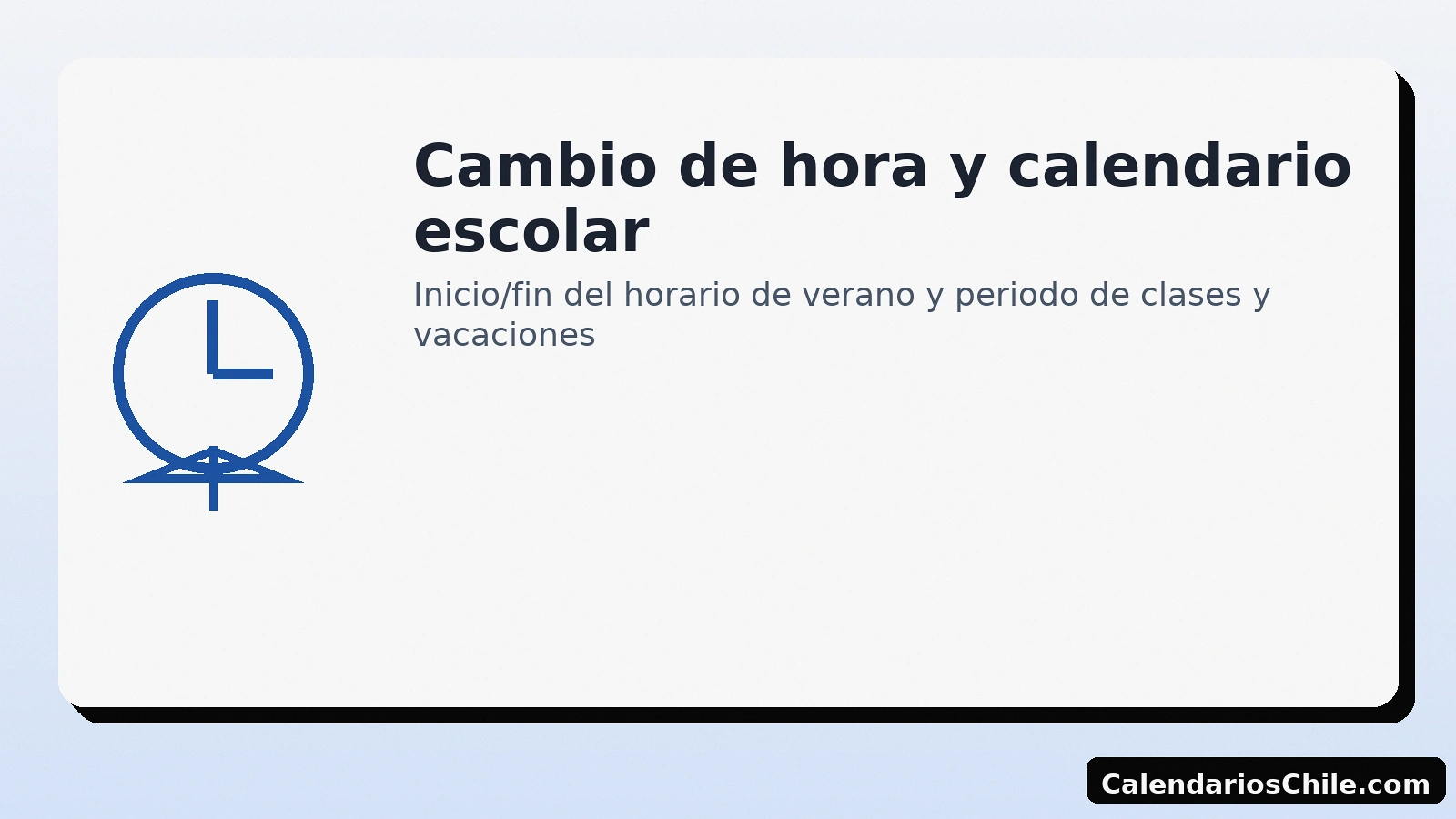 Cambio de hora y calendario escolar en Chile — fechas clave y consejos — CalendariosChile.com